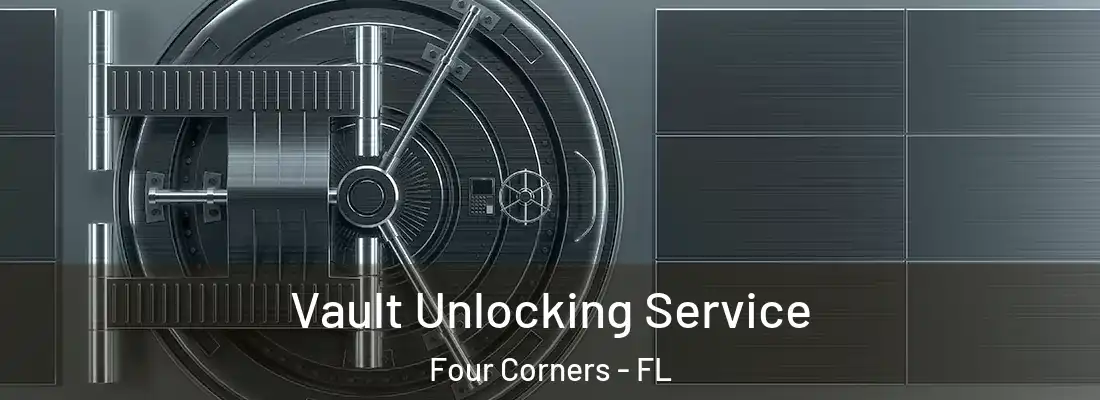 Vault Unlocking Service Four Corners - FL